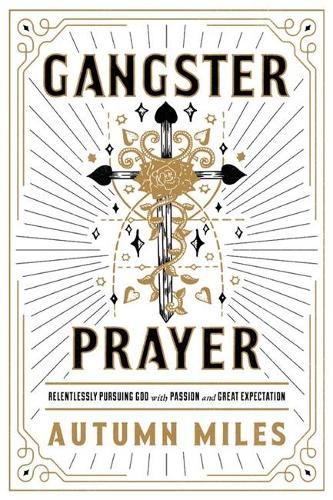 Бумажная книга «Gangster Prayer: Relentlessly Pursuing God with Passion and Great Expectation», автор Осень Майлз - фото №1