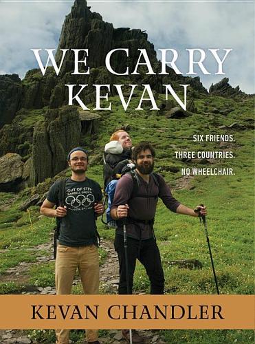 Бумажная книга «We Carry Kevan: Six Friends. Three Countries. No Wheelchair.», автор Кеван Чандлер - фото №1