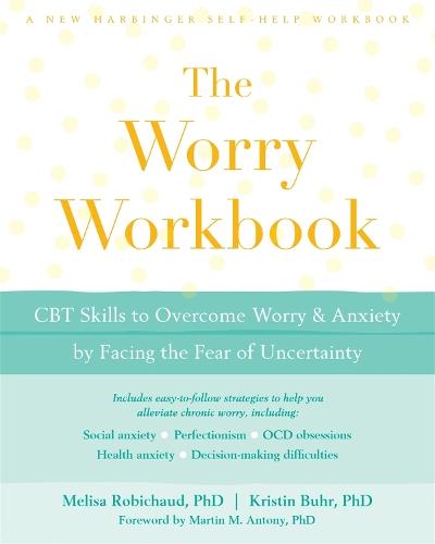 Паперова книга «The Worry Workbook: CBT Skills to Overcome Worry and Anxiety by Facing the Fear of Uncertainty», авторів Крістін Бур, Меліса Робішо - фото №1