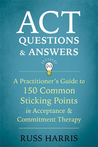 Бумажная книга «ACT Questions and Answers: A Practitioner's Guide to 50 Common Sticking Points in Acceptance and Commitment Therapy», автор Расс Харрис - фото №1
