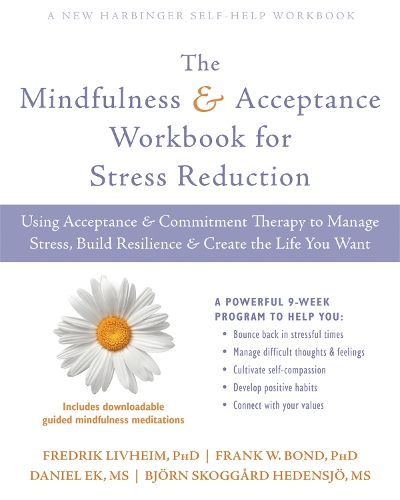 Бумажная книга «The Mindfulness and Acceptance Workbook for Stress Reduction: Using Acceptance and Commitment Therapy to Manage Stress, Build Resilience, and Create the Life You Want», авторов Бьорн Хеденшо, Дэниел Эк, Фрэнк Бонд, Фредрик Ливхейм - фото №1