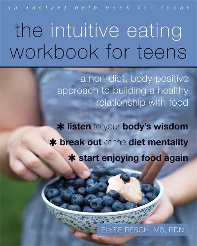 Бумажная книга «The Intuitive Eating Workbook for Teens: A Non-Diet, Body Positive Approach to Building a Healthy Relationship with Food», автор Элайза Реш - фото №1