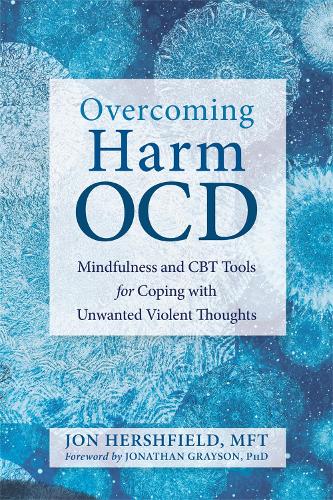 Бумажная книга «Overcoming Harm OCD: Mindfulness and CBT Tools for Coping with Unwanted Violent Thoughts», авторов Джон Хершфилд, Джонатан Грейсон - фото №1