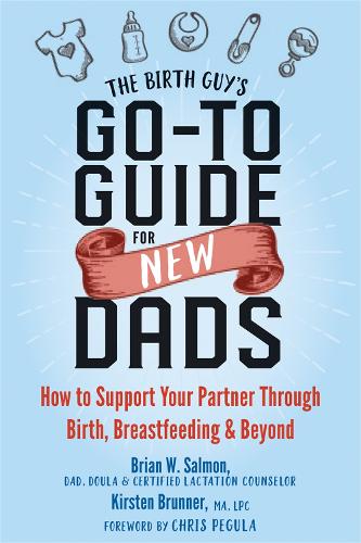 Паперова книга «The Birth Guy's Go-To Guide for New Dads: How to Support Your Partner Through Birth, Breastfeeding, and Beyond», авторів Брайан В. Салмон, Кірстен Бруннер - фото №1