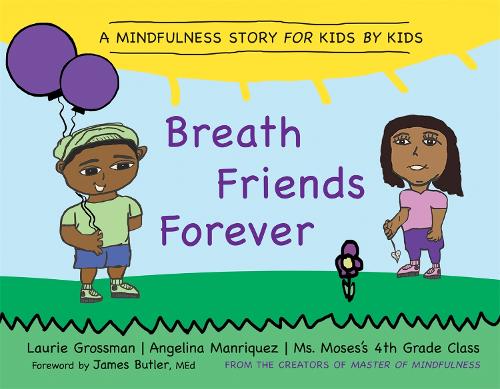 Бумажная книга «Breath Friends Forever: A Mindfulness Story for Kids by Kids», автор Лори Гроссман - фото №1