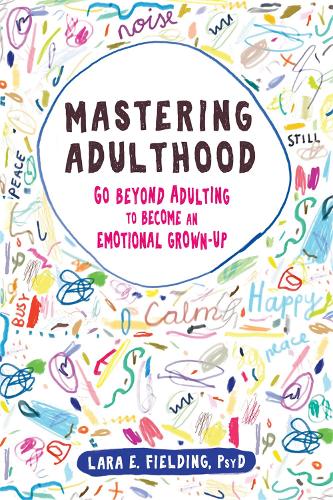 Бумажная книга «Mastering Adulthood: Go Beyond Adulting to Become an Emotional Grown-Up», автор Лара Э. Филдинг - фото №1