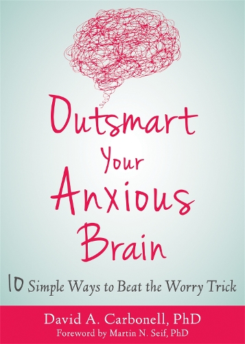 Бумажная книга «Outsmart Your Anxious Brain», автор Дэвид А. Карбонелл - фото №1