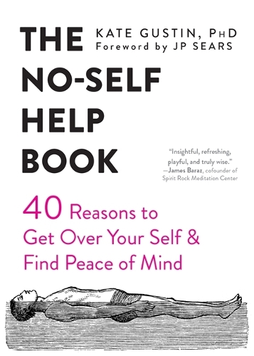 Бумажная книга «The No-Self Help Book: Forty Reasons to Get Over Your Self and Find Peace of Mind», авторов Дж. П. Сирс, Кейт Гастин - фото №1