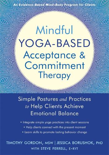 Бумажная книга «Mindful Yoga-Based Acceptance and Commitment Therapy: Simple Postures and Practices to Help Clients Achieve Emotional Balance», автор Тимоти Гордон - фото №1