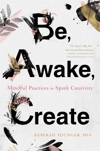 Бумажная книга «Be, Awake, Create: Mindful Practices to Spark Creativity», автор Ребекка Янгер - фото №1