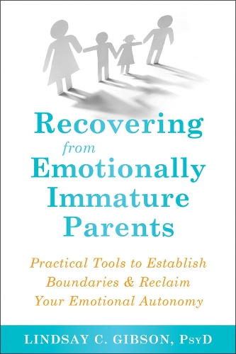 Бумажная книга «Recovering from Emotionally Immature Parents: Practical Tools to Establish Boundaries and Reclaim Your Emotional Autonomy», автор Линдси К. Гибсон - фото №1