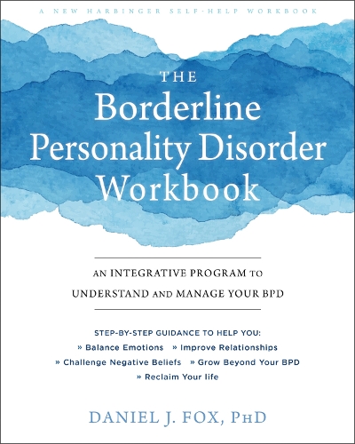 Бумажная книга «The Borderline Personality Disorder Workbook: An Integrative Program to Understand and Manage Your BPD», автор Дэниел Фокс - фото №1