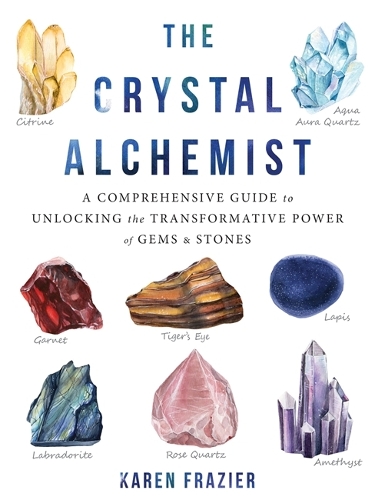 Паперова книга «The Crystal Alchemist: A Comprehensive Guide to Unlocking the Transformative Power of Gems and Stones», автор Карен Фрейзер - фото №1