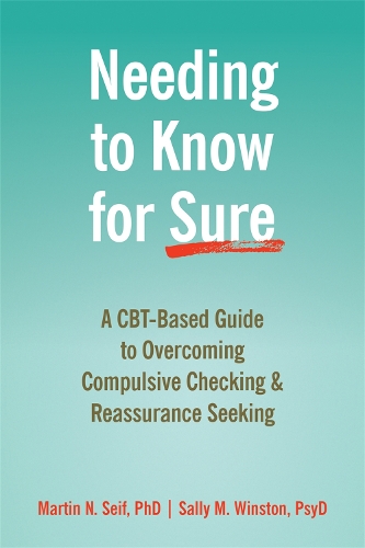 Бумажная книга «Needing to Know for Sure: A CBT-Based Guide to Overcoming Compulsive Checking and Reassurance Seeking», автор Мартин Н. Сейф - фото №1