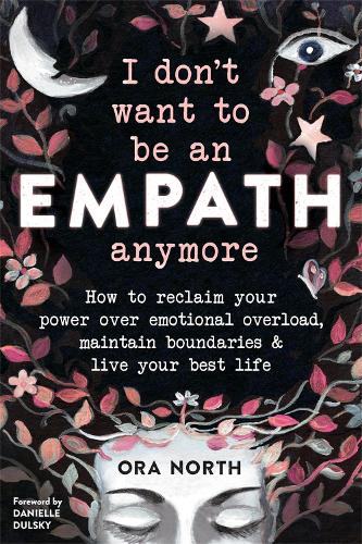 Бумажная книга «I Don't Want to Be an Empath Anymore: How to Reclaim Your Power Over Emotional Overload, Maintain Boundaries, and Live Your Best Life», автор Ора Норт - фото №1
