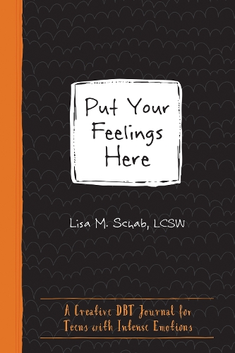 Паперова книга «Put Your Feelings Here: A Creative DBT Journal for Teens with Intense Emotions», автор Ліза М. Шаб - фото №1