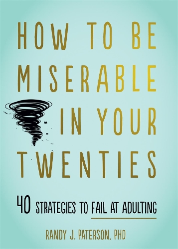 Паперова книга «How to Be Miserable in Your Twenties: 40 Strategies to Fail at Adulting», автор Ренді Дж. Патерсон - фото №1