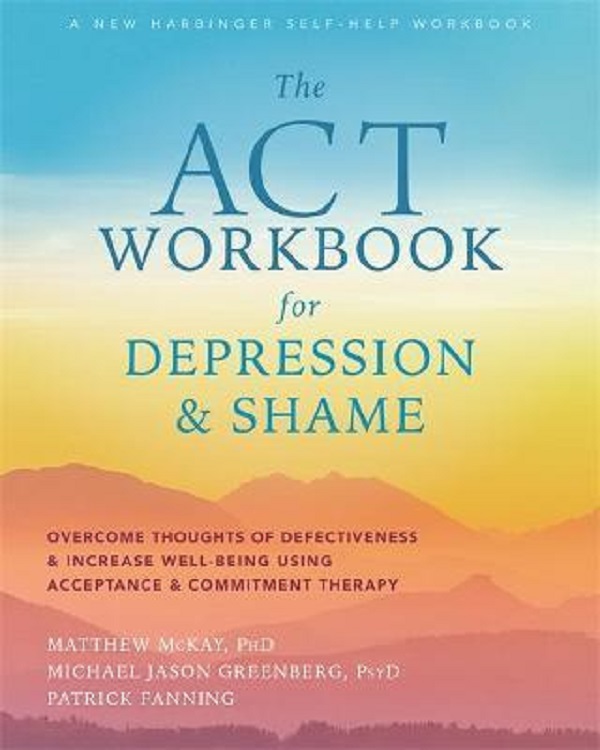 Паперова книга «The ACT Workbook for Depression and Shame. Overcome Thoughts of Defectiveness and Increase Well-Being Using Acceptance and Commitment Therapy», автор Метью Маккей - фото №1