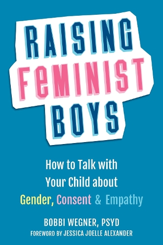 Бумажная книга «Raising Feminist Boys: How to Talk to Your Child About Gender, Consent, and Empathy», автор Бобби Вегнер - фото №1