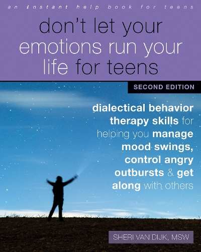 Бумажная книга «Don't Let Your Emotions Run Your Life for Teens, Second Edition: Dialectical Behavior Therapy Skills for Helping You Manage Mood Swings, Control Angry Outbursts, and Get Along with Others», автор Шери ван Дейк - фото №1