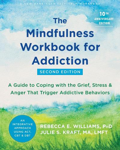 Бумажная книга «The Mindfulness Workbook for Addiction: A Guide to Coping with the Grief, Stress, and Anger that Trigger Addictive Behaviors», авторов Джули С. Крафт, Ребекка Э. Уильямс - фото №1