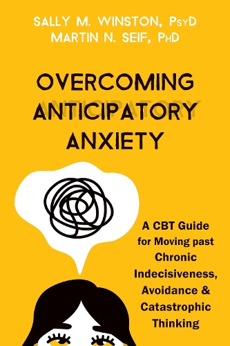 Бумажная книга «Overcoming Anticipatory Anxiety: A CBT Guide for Moving Past Chronic Indecisiveness, Avoidance, and Catastrophic Thinking», авторов Мартин Н. Сейф, Салли М. Уинстон - фото №1