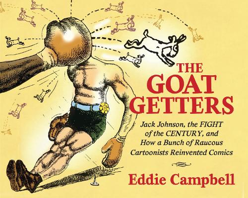 Paper book «The Goat Getters: Jack Johnson, the Fight of the Century, and How a Bunch of Raucous Cartoonists Reinvented Comics», author Eddie Campbell - фото №1