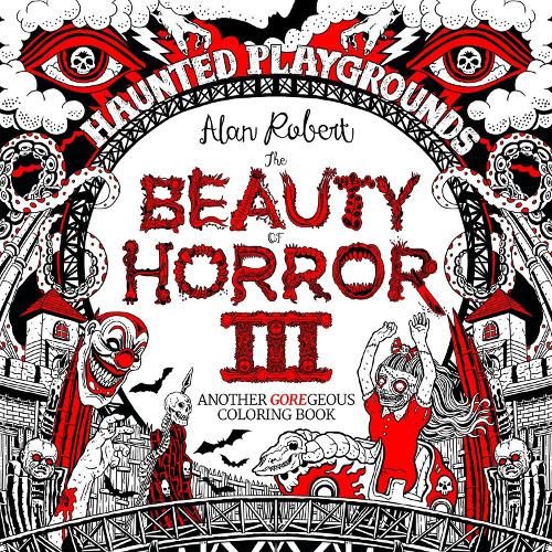 Бумажная книга «The Beauty of Horror 3: Haunted Playgrounds Coloring Book», автор Алан Роберт - фото №1