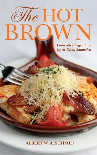 Паперова книга «The Hot Brown: Louisville's Legendary Open-Faced Sandwich», автор Альберт В. А. Шмід - фото №1