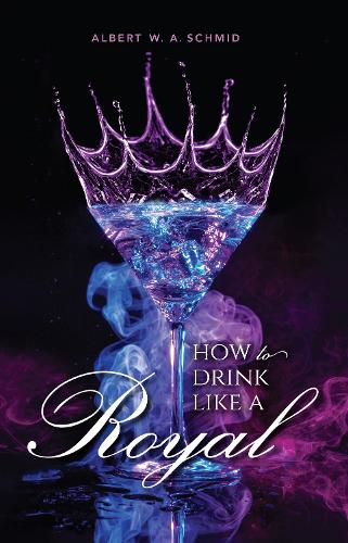 [object Object] «How to Drink Like a Royal», автор Альберт В. А. Шмид - фото №1