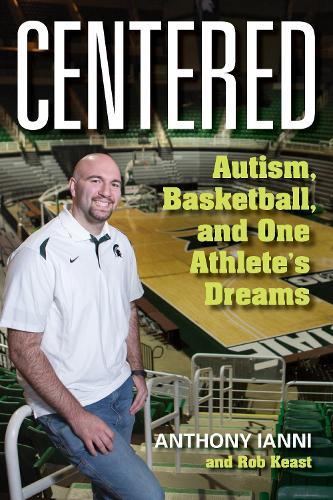 Бумажная книга «Centered: Autism, Basketball, and One Athlete's Dreams», авторов Энтони Ианни, RobKeast, Том Иззо - фото №1