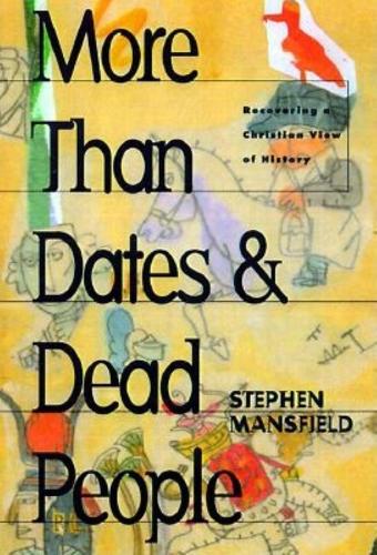 Бумажная книга «More Than Dates and Dead People: Recovering a Christian View of History», автор Стивен Мэнсфилд - фото №1