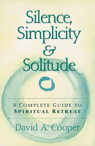 Бумажная книга «Silence, Simplicity & Solitude: A Complete Guide to Spiritual Retreat», автор Дэвид А. Купер - фото №1
