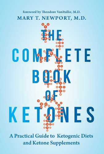 Паперова книга «The Complete Book of Ketones: A Practical Guide to Ketogenic Diets and Ketone Supplements», автор Мері Ньюпорт - фото №1
