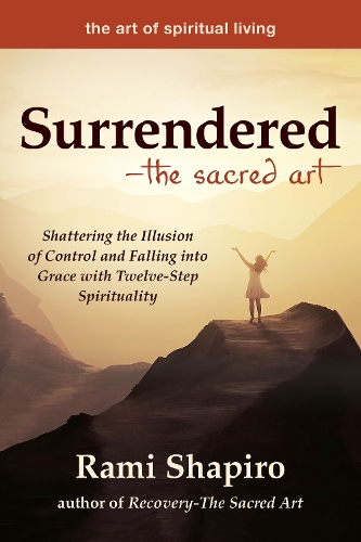 Паперова книга «Surrendered—The Sacred Art: Shattering the Illusion of Control and Falling into Grace with Twelve-Step Spirituality», автор Рамі Шапіро - фото №1