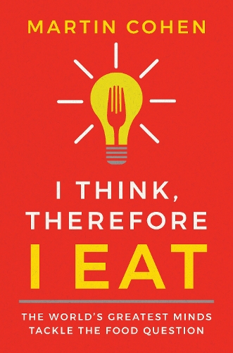 Бумажная книга «I Think Therefore I Eat: The World's Greatest Minds Tackle the Food Question», автор Мартин Коэн - фото №1