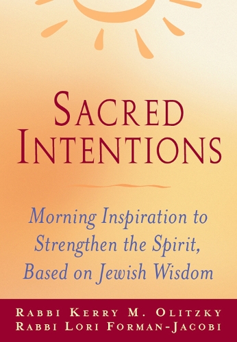 Бумажная книга «Sacred Intentions: Morning Inspiration to Strengthen the Spirit, Based on Jewish Wisdom», авторов Керри М. Олицки, Раввин Лори Форман-Якоби - фото №1
