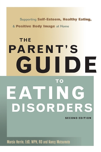 Бумажная книга «The Parent's Guide to Eating Disorders: Supporting Self-Esteem, Healthy Eating, and Positive Body Image at Home», авторов Марсия Херрин, Нэнси Мацумото - фото №1