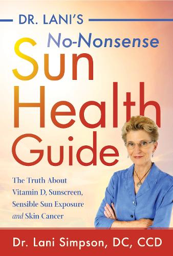 Бумажная книга «Dr. Lani's No-Nonsense SUN Health Guide: The Truth about Vitamin D, Sunscreen, Sensible Sun Exposure and Skin Cancer», автор Лани Симпсон - фото №1