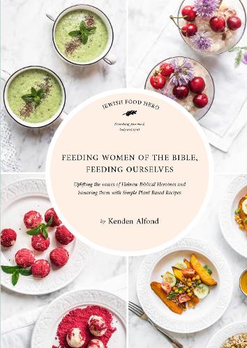 Паперова книга «Feeding Women of the Bible, Feeding Ourselves: A Jewish Food Hero Cookbook», автор Кенден Альфонд - фото №1