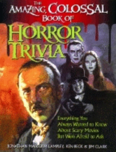 Бумажная книга «The Amazing, Colossal Book of Horror Trivia: Everything You Always Wanted to Know about Scary Movies But Were Afraid to Ask», автор Джонатан Малкольм Лэмпли - фото №1