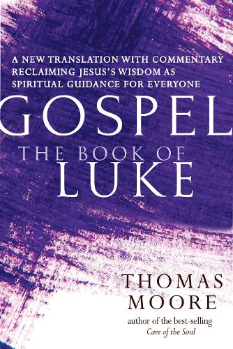 Бумажная книга «Gospel—The Book of Luke: A New Translation with Commentary—Jesus Spirituality for Everyone», автор Томас Мур - фото №1