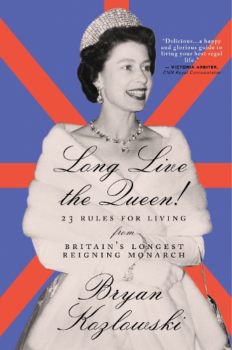 Бумажная книга «Long Live the Queen: 23 Rules for Living from Britain’s Longest-Reigning Monarch», автор Брайан Козловски - фото №1