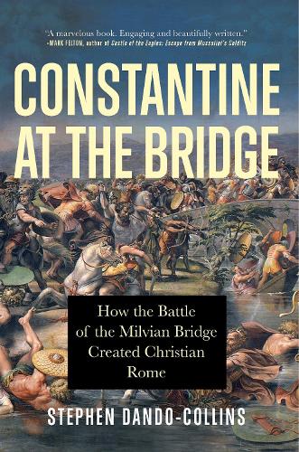 Бумажная книга «Constantine at the Bridge: How the Battle of the Milvian Bridge Created Christian Rome», автор Стивен Дандо-Коллинз - фото №1