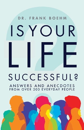 Бумажная книга «Is Your Life Successful?: Answers and Anecdotes From Over 200 Everyday People: Answers and Anecdotes From Over 200 Everyday People», автор Фрэнк Х. Боэм - фото №1