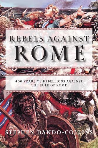 Бумажная книга «Rebels against Rome: 400 Years of Rebellions against the Rule of Rome», автор Стивен Дандо-Коллинз - фото №1