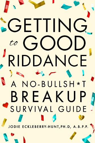 Бумажная книга «Getting to Good Riddance: A No-Bullsh*t Breakup Survival Guide», автор Джоди Эклберри-Хант - фото №1