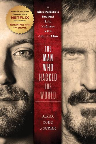 Бумажная книга «The Man Who Hacked the World: A Ghostwriter’s Descent into Madness with John McAfee», автор Алекс Коди Фостер - фото №1