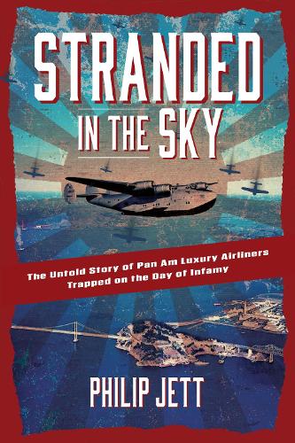 Паперова книга «Stranded in the Sky: The Untold Story of Pan Am Luxury Airliners Trapped on the Day of Infamy», автор Філіп Джетт - фото №1