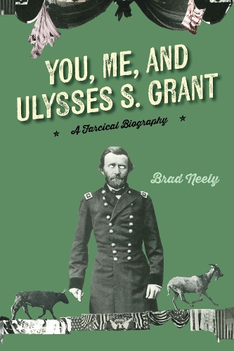 Паперова книга «You, Me, and Ulysses S. Grant: A Farcical Biography», автор Бред Нілі - фото №1